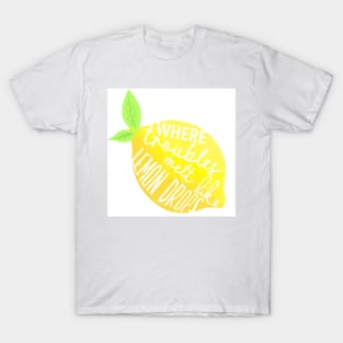 Where troubles melt like lemon drops T-Shirt